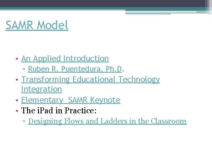 SAMR Model • An Applied Introduction ▫ Ruben R. Puentedura, Ph. D. • Transforming