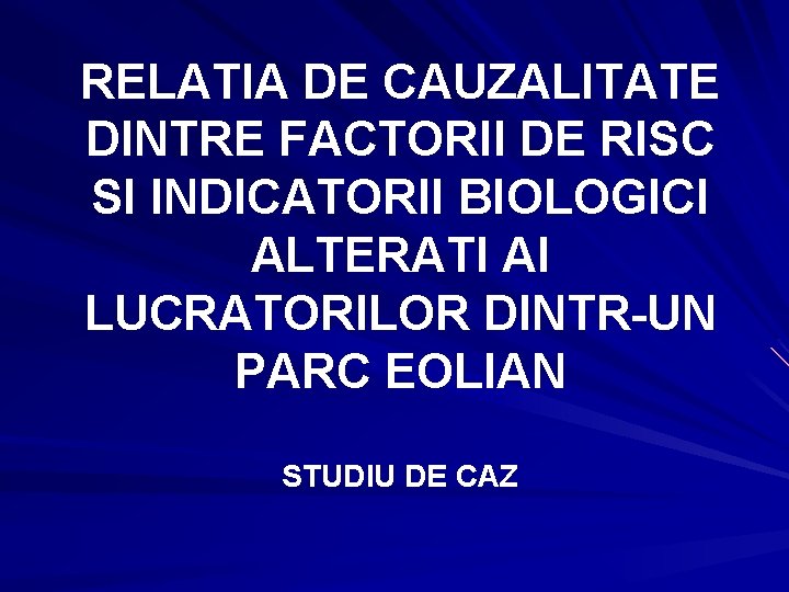 RELATIA DE CAUZALITATE DINTRE FACTORII DE RISC SI INDICATORII BIOLOGICI ALTERATI AI LUCRATORILOR DINTR-UN RELATIA DE CAUZALITATE DINTRE FACTORII DE RISC SI INDICATORII BIOLOGICI ALTERATI AI LUCRATORILOR DINTR-UN