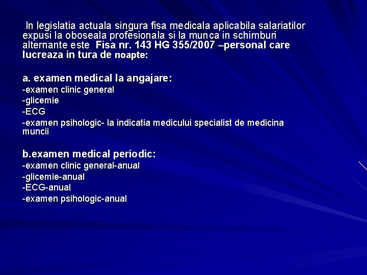 In legislatia actuala singura fisa medicala aplicabila salariatilor expusi la oboseala profesionala si la