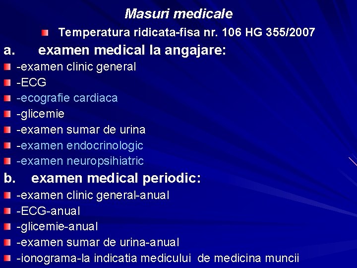 Masuri medicale Temperatura ridicata-fisa nr. 106 HG 355/2007 a. examen medical la angajare: -examen