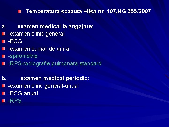 Temperatura scazuta –fisa nr. 107, HG 355/2007 a. examen medical la angajare: -examen clinic