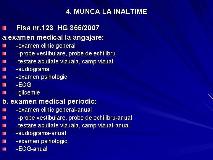 4. MUNCA LA INALTIME Fisa nr. 123 HG 355/2007 a. examen medical la angajare: 4. MUNCA LA INALTIME Fisa nr. 123 HG 355/2007 a. examen medical la angajare:
