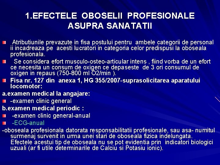 1. EFECTELE OBOSELII PROFESIONALE ASUPRA SANATATII Atributiunile prevazute in fisa postului pentru ambele categorii 1. EFECTELE OBOSELII PROFESIONALE ASUPRA SANATATII Atributiunile prevazute in fisa postului pentru ambele categorii