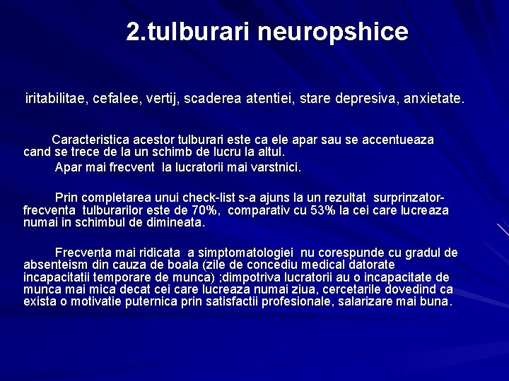 2. tulburari neuropshice iritabilitae, cefalee, vertij, scaderea atentiei, stare depresiva, anxietate. Caracteristica acestor tulburari