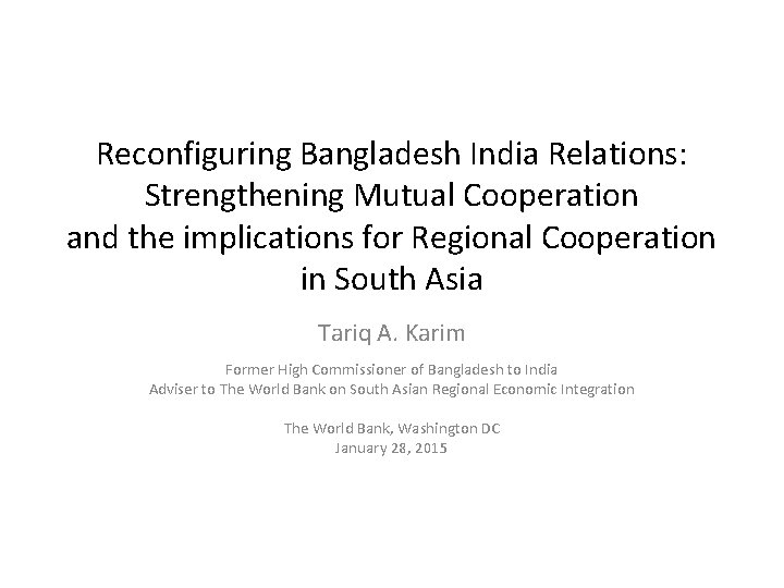 Reconfiguring Bangladesh India Relations: Strengthening Mutual Cooperation and the implications for Regional Cooperation in