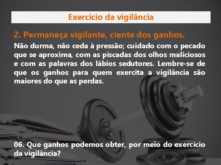 Exercício da vigilância 2. Permaneça vigilante, ciente dos ganhos. Não durma, não ceda à