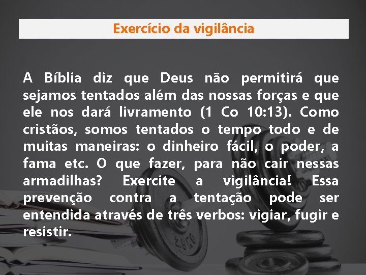 Exercício da vigilância A Bíblia diz que Deus não permitirá que sejamos tentados além