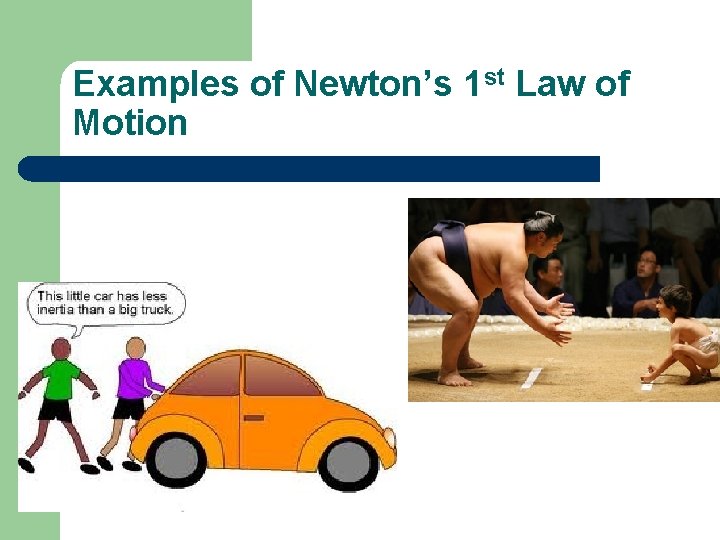 Examples of Newton’s 1 st Law of Motion 