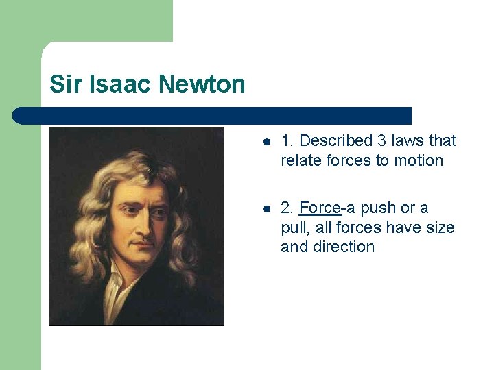 Sir Isaac Newton l 1. Described 3 laws that relate forces to motion l