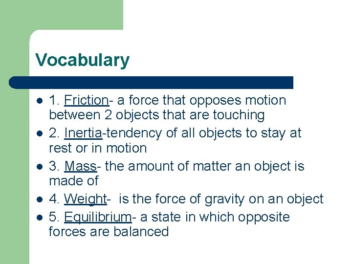 Vocabulary l l l 1. Friction- a force that opposes motion between 2 objects