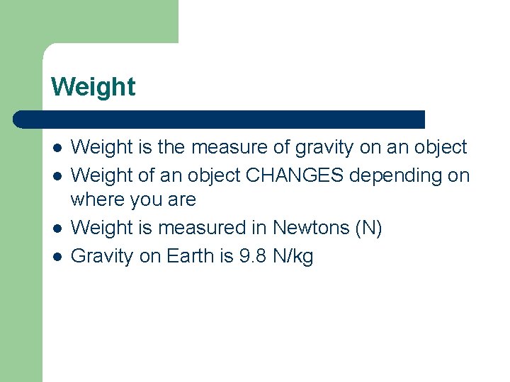 Weight l l Weight is the measure of gravity on an object Weight of