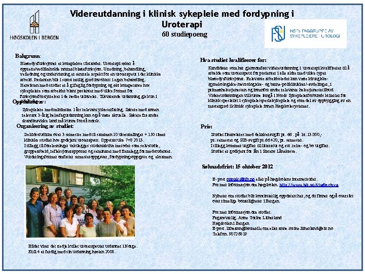 Videreutdanning i klinisk sykepleie med fordypning i Uroterapi 60 studiepoeng Bakgrunn: Blæredysfunksjoner er komplekse
