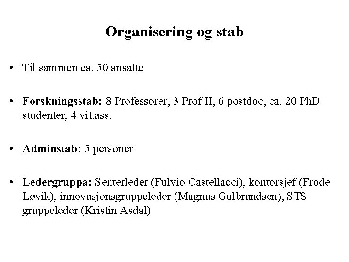 Organisering og stab • Til sammen ca. 50 ansatte • Forskningsstab: 8 Professorer, 3