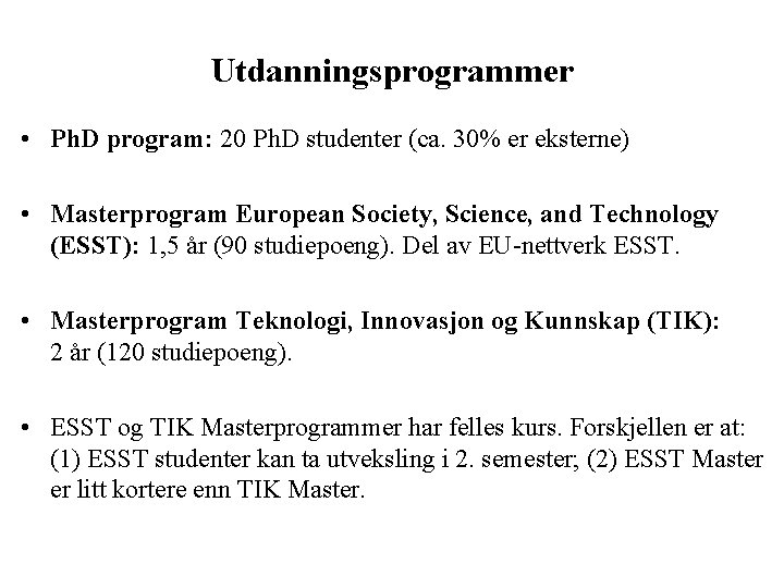 Utdanningsprogrammer • Ph. D program: 20 Ph. D studenter (ca. 30% er eksterne) •