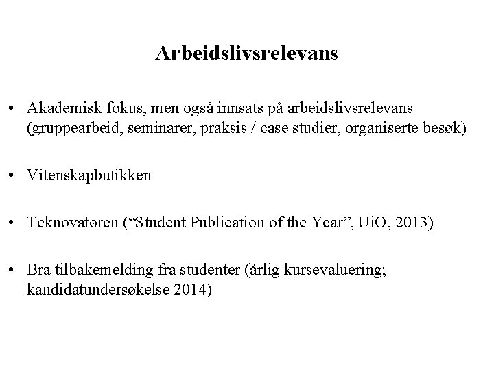 Arbeidslivsrelevans • Akademisk fokus, men også innsats på arbeidslivsrelevans (gruppearbeid, seminarer, praksis / case