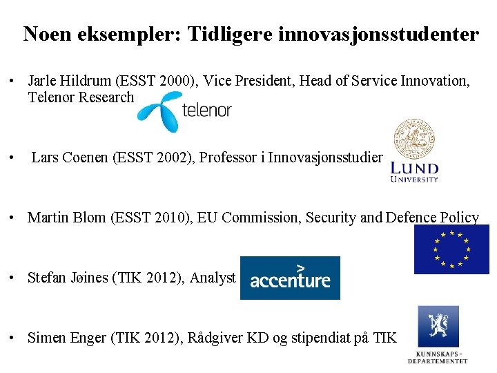 Noen eksempler: Tidligere innovasjonsstudenter • Jarle Hildrum (ESST 2000), Vice President, Head of Service