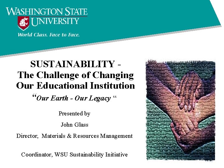 SUSTAINABILITY The Challenge of Changing Our Educational Institution “Our Earth - Our Legacy “