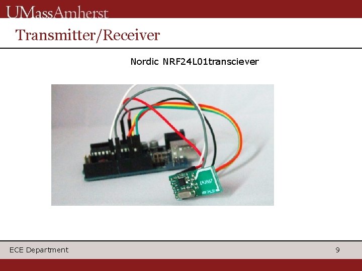 Transmitter/Receiver Nordic NRF 24 L 01 transciever ECE Department 9 Transmitter/Receiver Nordic NRF 24 L 01 transciever ECE Department 9
