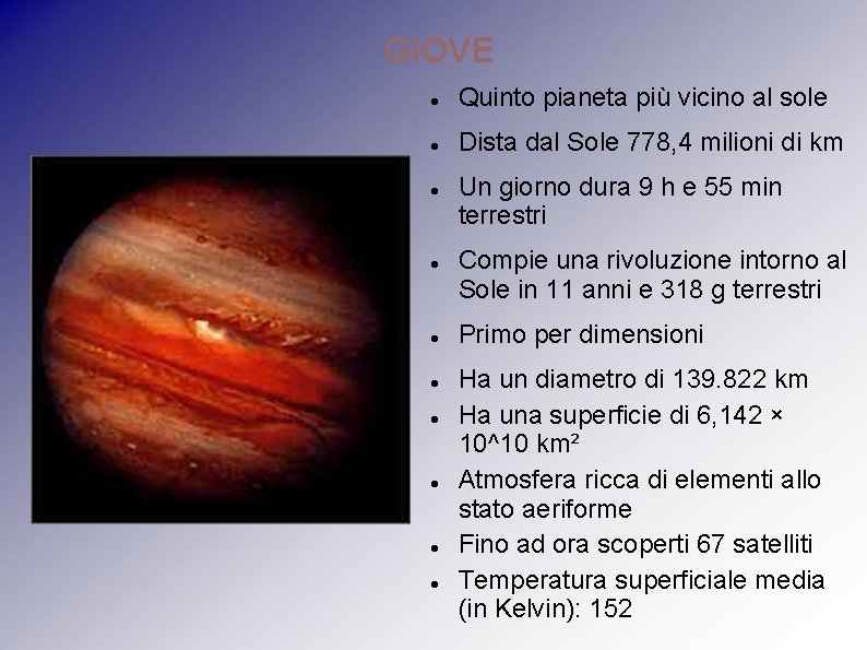 GIOVE Quinto pianeta più vicino al sole Dista dal Sole 778, 4 milioni di GIOVE Quinto pianeta più vicino al sole Dista dal Sole 778, 4 milioni di