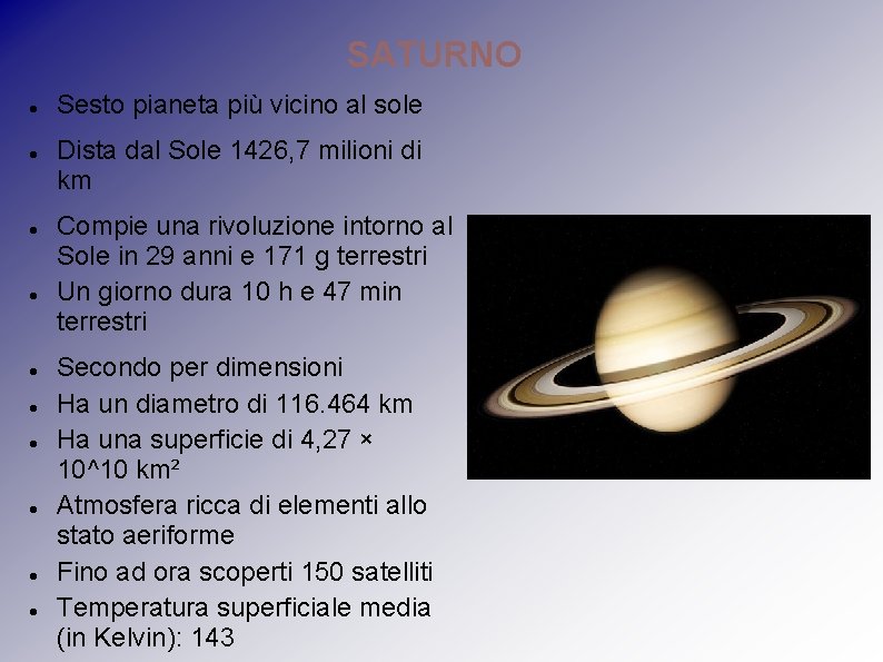 SATURNO Sesto pianeta più vicino al sole Dista dal Sole 1426, 7 milioni di SATURNO Sesto pianeta più vicino al sole Dista dal Sole 1426, 7 milioni di
