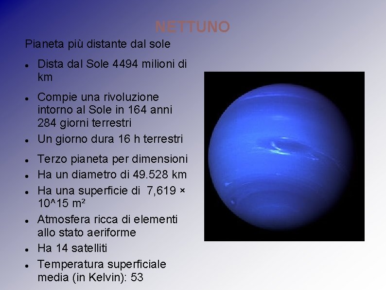 NETTUNO Pianeta più distante dal sole Dista dal Sole 4494 milioni di km Compie NETTUNO Pianeta più distante dal sole Dista dal Sole 4494 milioni di km Compie