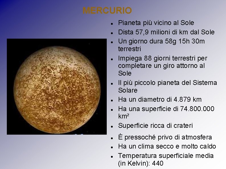 MERCURIO Pianeta più vicino al Sole Dista 57, 9 milioni di km dal Sole MERCURIO Pianeta più vicino al Sole Dista 57, 9 milioni di km dal Sole