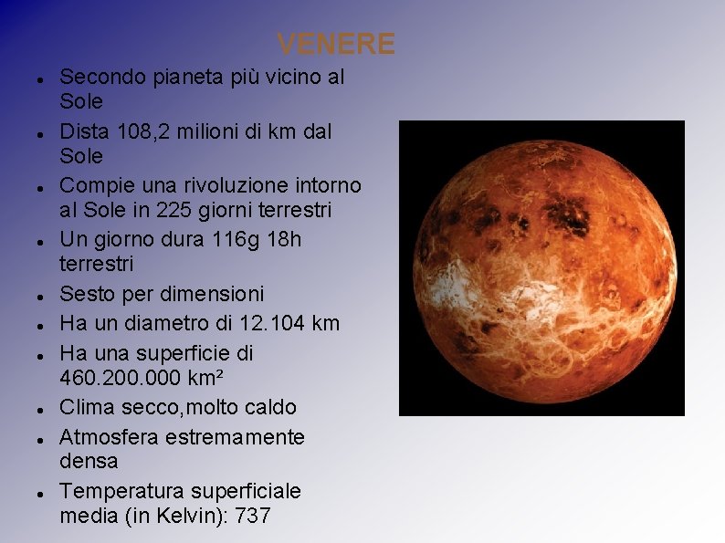 VENERE Secondo pianeta più vicino al Sole Dista 108, 2 milioni di km dal VENERE Secondo pianeta più vicino al Sole Dista 108, 2 milioni di km dal