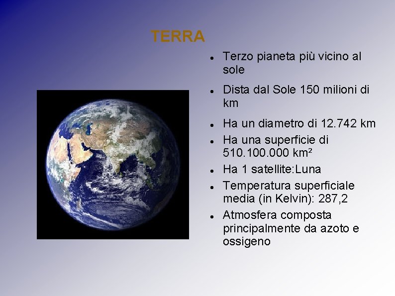 TERRA Terzo pianeta più vicino al sole Dista dal Sole 150 milioni di km TERRA Terzo pianeta più vicino al sole Dista dal Sole 150 milioni di km