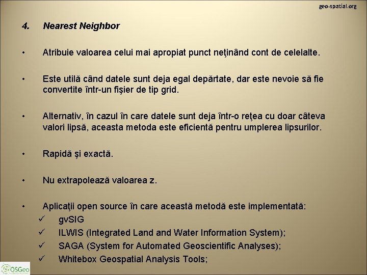 geo-spatial. org 4. Nearest Neighbor • Atribuie valoarea celui mai apropiat punct neţinând cont