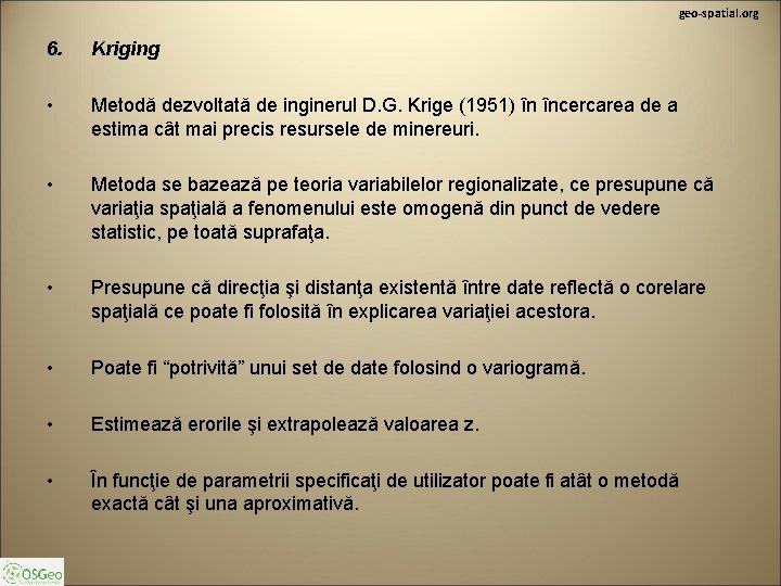 geo-spatial. org 6. Kriging • Metodă dezvoltată de inginerul D. G. Krige (1951) în