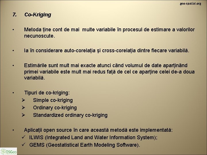 geo-spatial. org 7. Co-Kriging • Metoda ţine cont de mai multe variabile în procesul