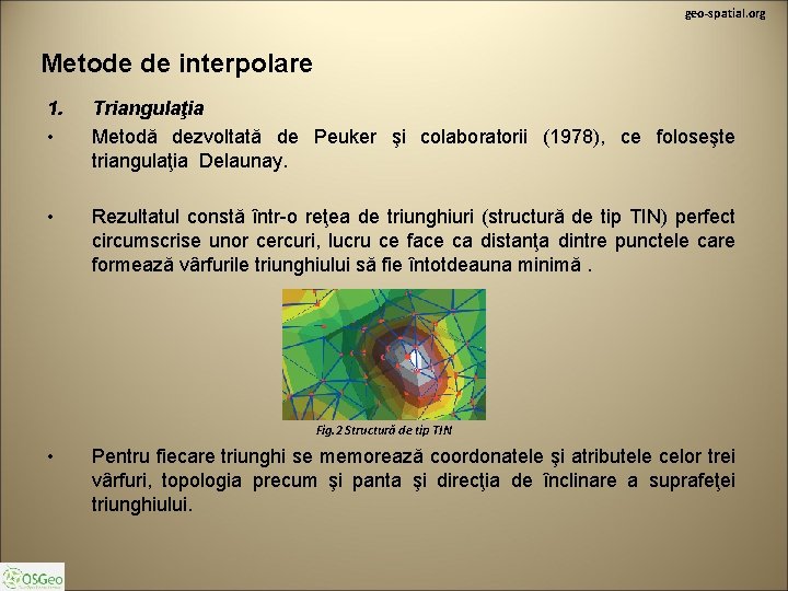 geo-spatial. org Metode de interpolare 1. • Triangulaţia Metodă dezvoltată de Peuker şi colaboratorii