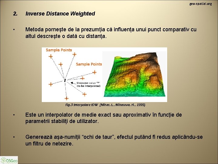 geo-spatial. org 2. Inverse Distance Weighted • Metoda porneşte de la prezumţia că influenţa