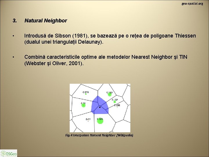 geo-spatial. org 3. Natural Neighbor • Introdusă de Sibson (1981), se bazează pe o