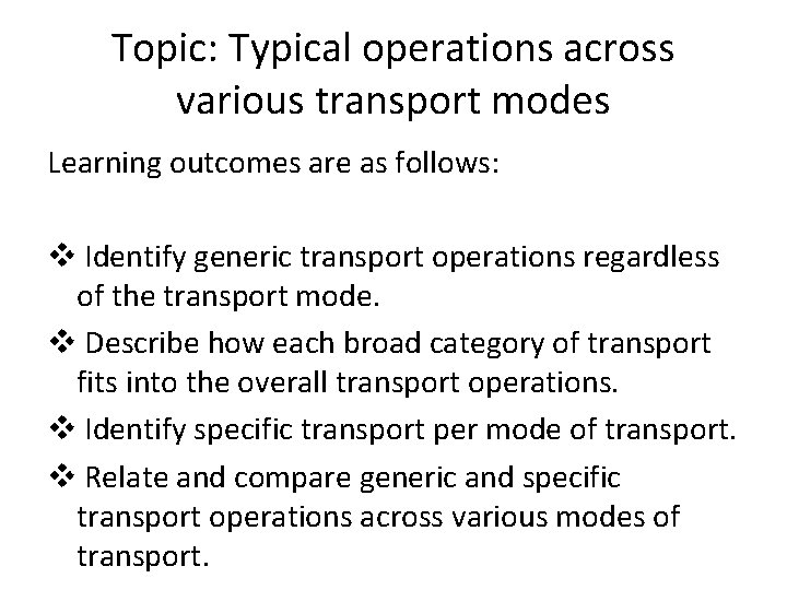 Topic: Typical operations across various transport modes Learning outcomes are as follows: v Identify