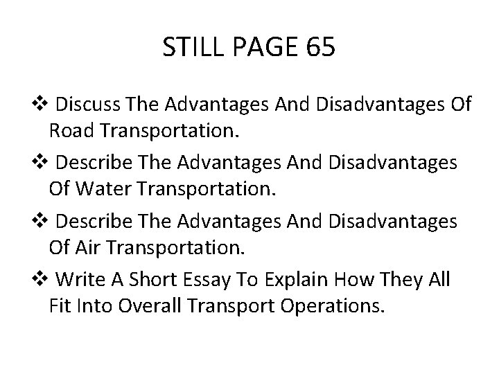 STILL PAGE 65 v Discuss The Advantages And Disadvantages Of Road Transportation. v Describe