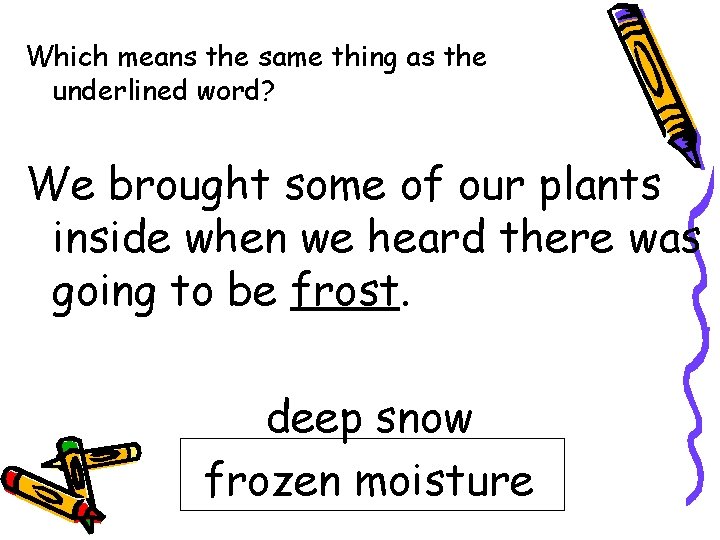 Which means the same thing as the underlined word? We brought some of our