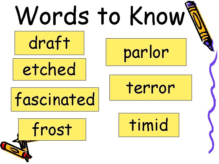 Words to Know draft etched fascinated frost parlor terror timid 