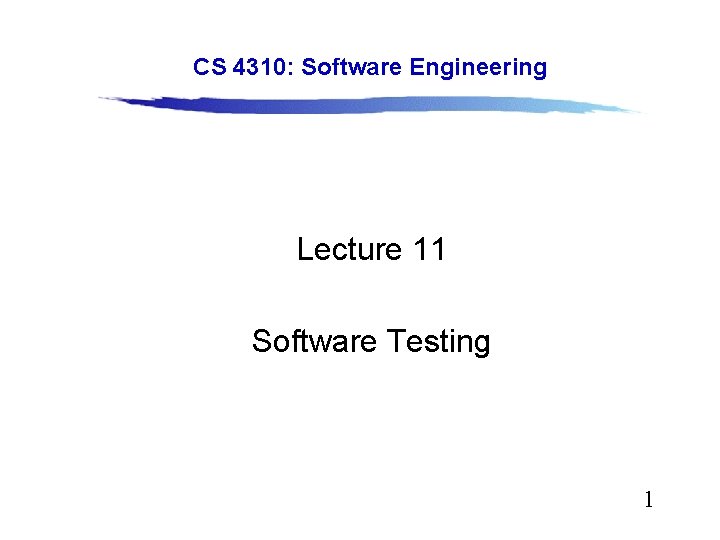 CS 4310: Software Engineering Lecture 11 Software Testing 1 