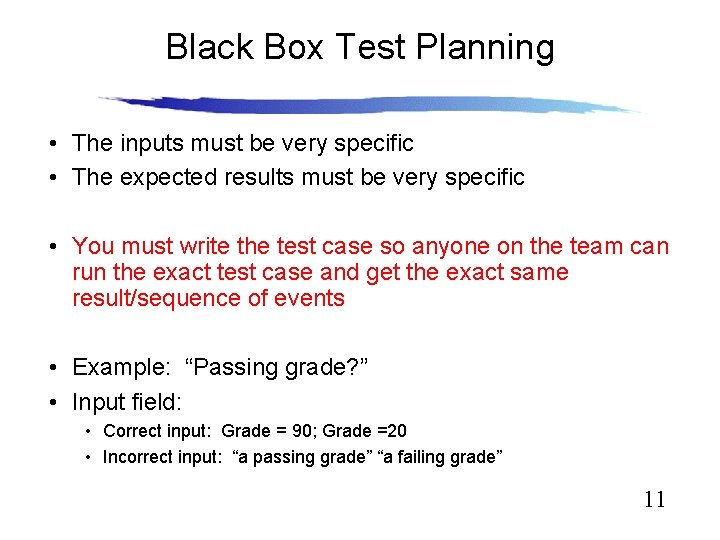 Black Box Test Planning • The inputs must be very specific • The expected