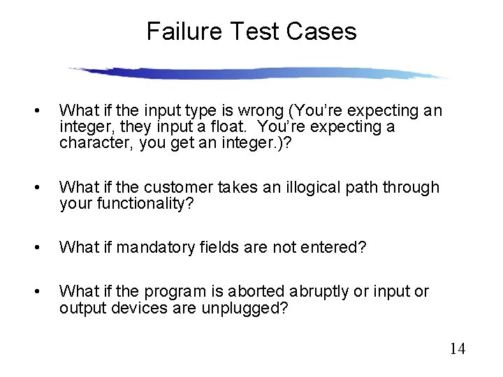 Failure Test Cases • What if the input type is wrong (You’re expecting an