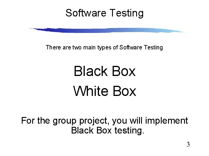 Software Testing There are two main types of Software Testing Black Box White Box