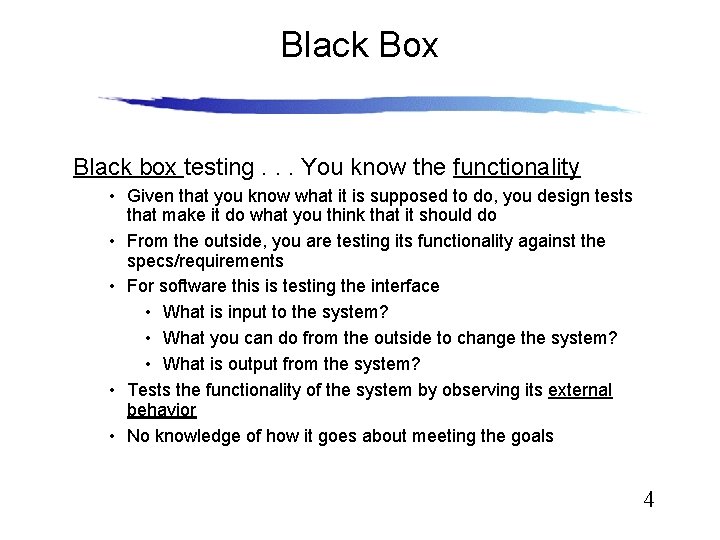 Black Box Black box testing. . . You know the functionality • Given that