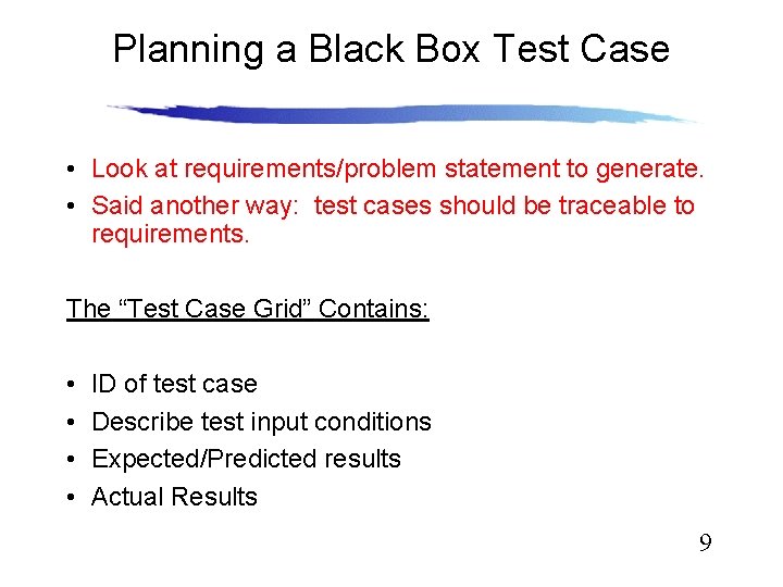 Planning a Black Box Test Case • Look at requirements/problem statement to generate. •