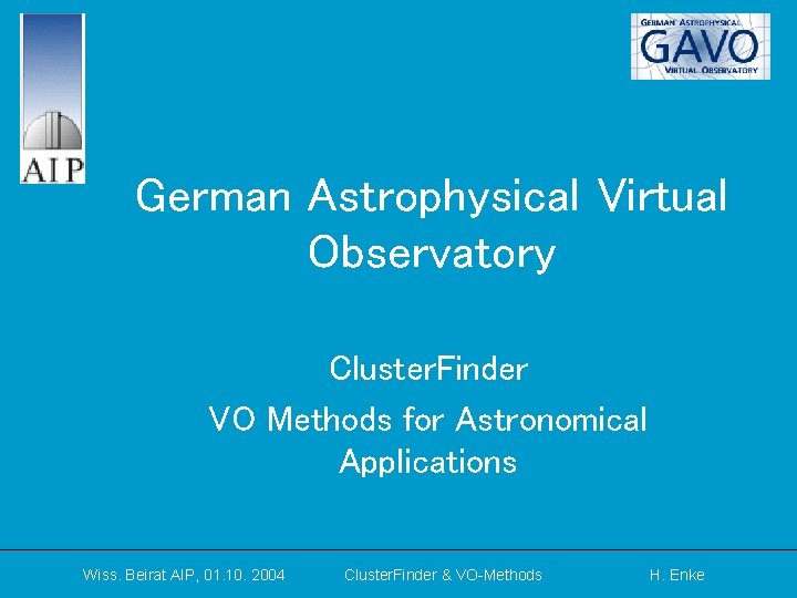 German Astrophysical Virtual Observatory Cluster. Finder VO Methods for Astronomical Applications Wiss. Beirat AIP,