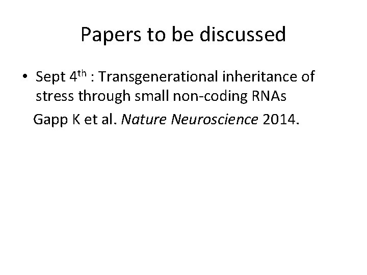 Papers to be discussed • Sept 4 th : Transgenerational inheritance of stress through