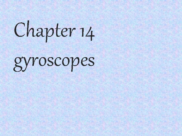  Chapter 14 gyroscopes 1 