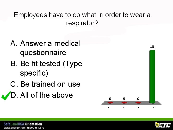 Employees have to do what in order to wear a respirator? A. Answer a