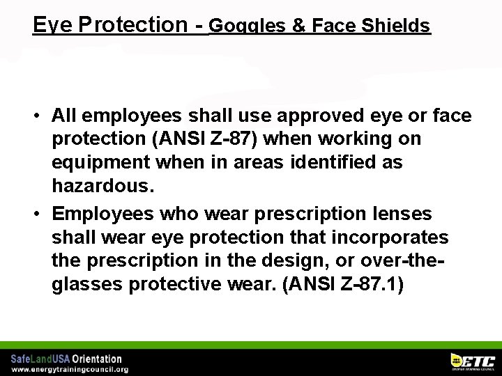 Eye Protection - Goggles & Face Shields • All employees shall use approved eye