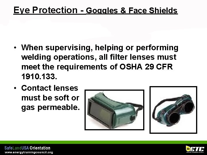 Eye Protection - Goggles & Face Shields • When supervising, helping or performing welding